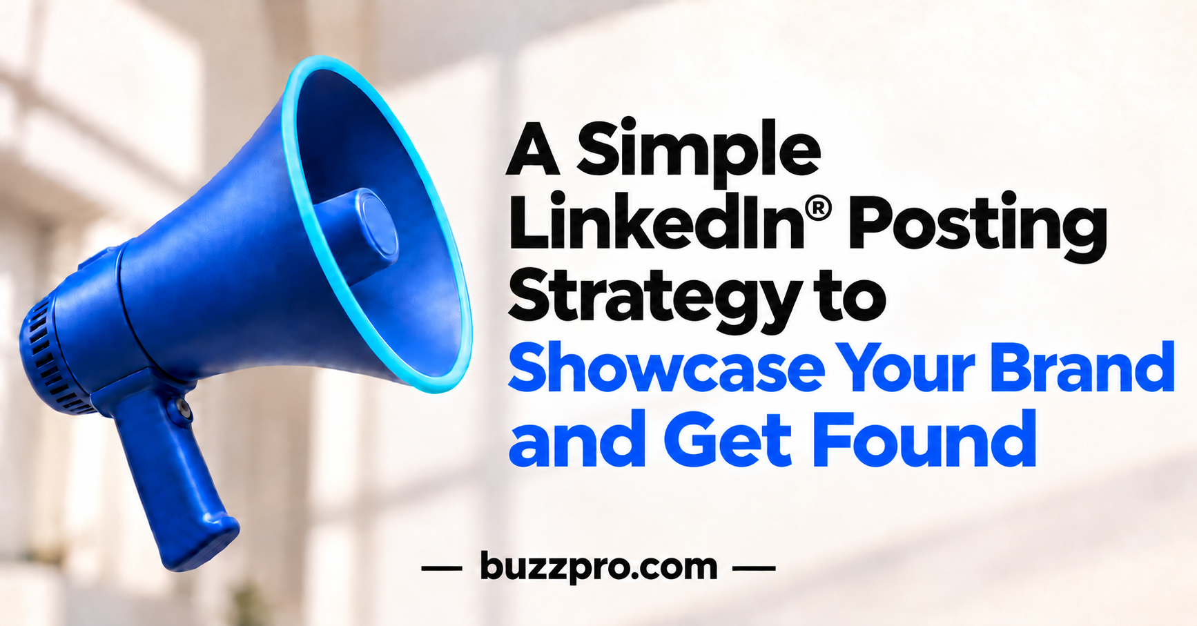 Blue megaphone next to the title "A Simple LinkedIn Posting Strategy to Showcase Your Brand and Get Found" on a BuzzPro banner